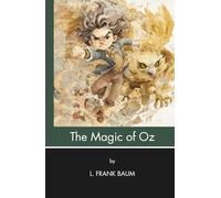 The Magic of Oz (Annotated): And the Birthday of Ozma (Illustrated)
