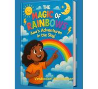 The Magic of Rainbows: Anu’s Sky Adventures with Rainbows, Clouds, Lightning & More! A Fun-Filled Science Book for Curious Kids (Ages 5-10)
