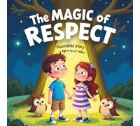 The Magic of Respect: Illustrated Story - Age 6 to 10 Years. A Perfect Bedtime Magical Story for Kids with a Moral Lesson of 'Respect for Parents'.