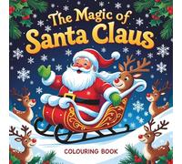 THE MAGIC OF SANTA CLAUS: BELIEVE IN THE WONDER OF COLOURING