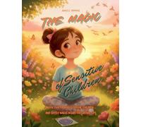 The Magic of Sensitive Children A book that embraces special children... and softly walks beside the grown-ups