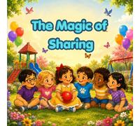 The Magic of Sharing: A Heartwarming Story About Kindness, Friendship, and Learning to Share | A Picture Book for Kids Ages 3-8