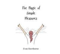 The Magic Of Simple Pleasures