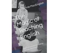 The Magic of Teaching English: Your uncensored guide to the ESL classroom.