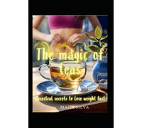 The Magic Of Teas: Ancestral Secrets To Lose Weight Fast