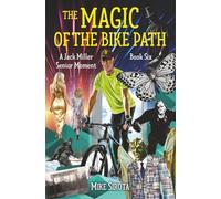 The Magic of the Bike Path: A Jack Miller Senior Moment: Book Six