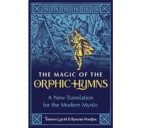 The Magic of the Orphic Hymns: A New Translation for the Modern Mystic