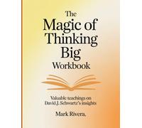 The Magic of Thinking Big Workbook: Valuable teachings on David.J. Schwartz's insights