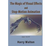 The Magic of Visual Effects and Stop-Motion Animation: volume 1: 1952-1974