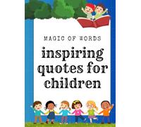 The Magic of Words: Inspiring Quotes for Children