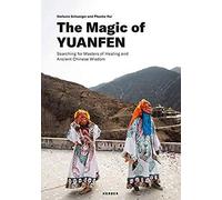 The Magic Of Yuanfen: Searching For Masters Of Healing And Ancient Chinese Wisdom