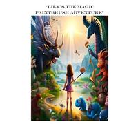 The Magic Paintbrush Adventure: The Magic Paintbrush Adventure: A Tale Of Creativity And Imagination (Lily's Adventure)