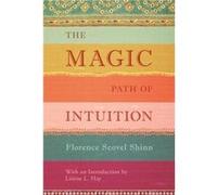 Florence Scovel Shinn – The Magic Path of Intuition
