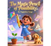The Magic Pencil of Possibility: motivational books for kids, children’s books about creativity, self-belief stories for kids, picture books about ... books ages 4-8, positive mindset for kids