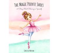 The Magic Pointe Shoes: A Story About Believing in Yourself