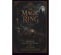The Magic Ring: The Complete Gothic Romance • All Three Original Volumes • Critical Edition with Historical Essays, Reading Guide, Glossary and Editorial Apparatus