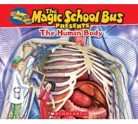 The Magic School Bus Presents: The Human Body: A Nonfiction Companion to the Original Magic School Bus Series