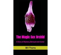 The Magic Sex Orchid: A Story of Mystery, Betrayal and Humor