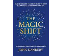 The Magic Shift: 90 daily doses of inspiration & positivity to shift your mindset, boost your mood & create success in just 5 minutes a day
