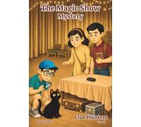 The Magic Show Mystery: An Engaging Detective Adventure Chapter Book That Builds Critical Thinking, Problem-Solving, and Confidence for Kids Ages 8+