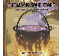 The Magic Soup Stone: A retelling of the classic Folktake