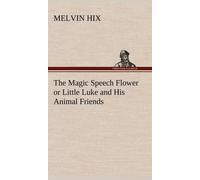 The Magic Speech Flower Or Little Luke And His Animal Friends