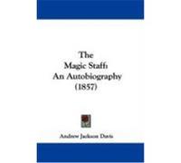 The Magic Staff: An Autobiography (1857) Davis, Andrew Jackson (Auteur)