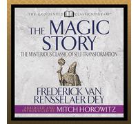 The Magic Story (Condensed Classics) : Le mystérieux Classique de la Transformation de soi