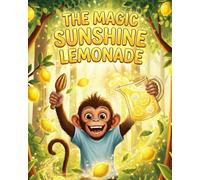 The Magic Sunshine Lemonade: A warm jungle adventure about patience and problem solving, where a clever monkey learns to handle sour moments calmly and share joy with others.