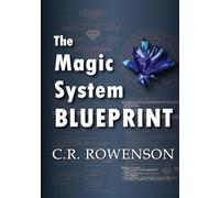 The Magic-System Blueprint: A Fiction Writer's Guide to Building Magic Systems