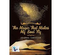 The Magic That Makes My Soul Fly Journal Christian