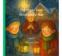 The Magic Town Beneath the Star Part 8: The Lost Carol: A heartwarming Christmas tale filled with magic, kindness, and the quiet wishes that shine the ... families who love meaningful holiday stories.