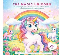 THE MAGIC UNICORN: A coloring book with empowering affirmations that build children’s self-esteem