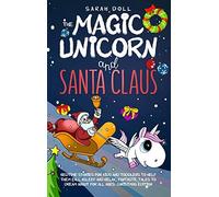 The Magic Unicorn And Santa Claus Bedtime Stories For Kids And Toddlers To Help Them Fall Asleep And Relax, Fantastic Tales To Dream About For All Ages. Christmas Edition
