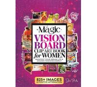 The Magic Vision Board Clip Art Book for Women: Manifest Your Dream Life, Awaken Feminine Energy & Create Lucky Girl Syndrome with 825+ Stunning Images, Inspiring Quotes & Positive Affirmations