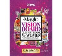 The Magic Vision Board Clip Art Book for Women: Manifest Your Dream Life, Awaken Feminine Energy & Create Lucky Girl Syndrome with 825+ Stunning Images, Inspiring Quotes & Positive Affirmations