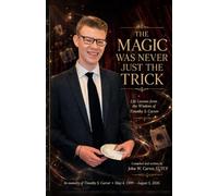THE MAGIC WAS NEVER JUST THE TRICK: Life Lessons from the Wisdom of Timothy S. Carver