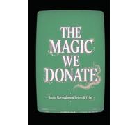 The Magic We Donate (Edited Version): How We Willingly Surrender Our Life Force Through Entertainment, Sport, and Spectacle, Book 15