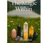 The Magic Within: Exploring The Power of Crystals