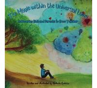The Magic within the Universal Laws-Empowering Kids and Parents to Grow Together