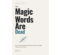 The Magic Words Are Dead: How Prompt Engineering Died and What Actually Improves AI Answers