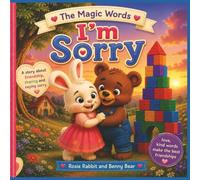 The Magic Words “Im Sorry”: Helping Little Hearts Learn the Power of Saying “I’m Sorry”