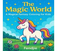 The Magic World: A Magical Fantasy Coloring Adventure for Kids