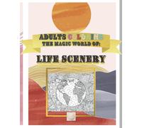 The Magic World Of: Life Scenery: The Real World Magically Viewed In Fantastic Scenery/Amazing Details Hand Drawn Designs:Life Moments Scenarios,Landscapes,Desert,Wild Life, Mountains,Eiffel Tower,Bri