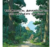 The Magical Adventure to the Lost City of Gold: Only the Worthy Can Find What Glitters Beyond Gold
