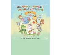 The Magical Alphabet Colouring Adventure: Colour Me Discover Learn