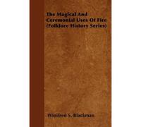 The Magical And Ceremonial Uses Of Fire (Folklore History Series)