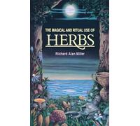 Richard Alan Miller – The Magical and Ritual Use of Herbs