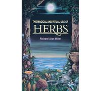 [[The Magical and Ritual Use of Herbs]] [By: Miller, Richard Alan] [June, 1983]