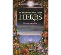 Richard Alan Miller – The Magical and Ritual Use of Herbs